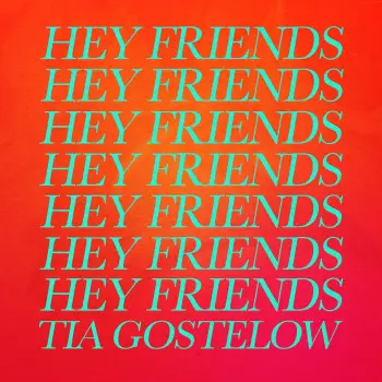 Hey Friends - Tia Gostelow