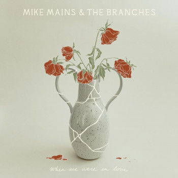 When We Were in Love - Mike Mains & The Branches