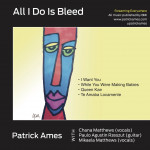 All I Do Is Bleed - Patrick Ames