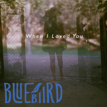 When I Loved You - Bluebiird
