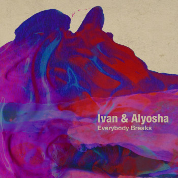 Everybody Breaks EP - Ivan & Alyosha