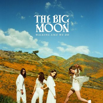 Walking Like We Do - The Big Moon