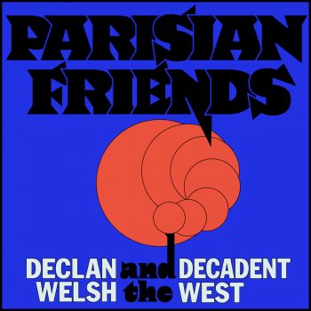 Parisian Friends - Declan Welsh & The Decadent West