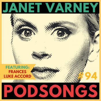 Podsongs Episode 94, featuring Janet Varney and Frances Luke Accord