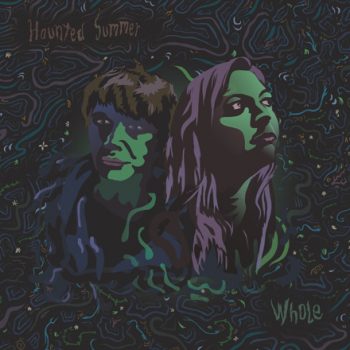 Whole, Haunted Summer's upcoming LP, is set for release this June.