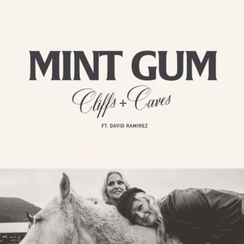 Mint Gum - Cliffs + Caves ft. David Ramirez