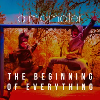 The Beginning of Everything - Alma Mater