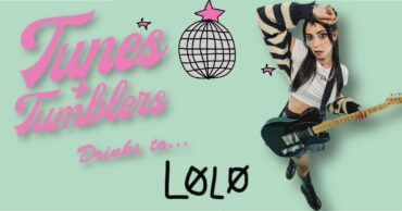 Tunes & Tumblers x LØLØ
