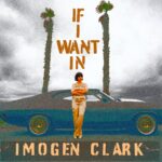 If I Want In - Imogen Clark