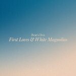 First Loves & White Magnolias - Bear's Den