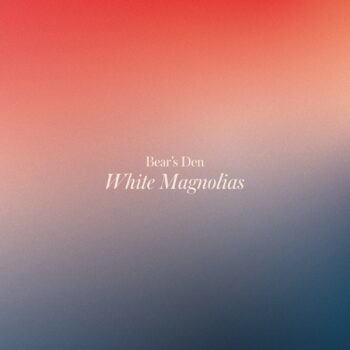 White Magnolias EP - Bear's Den