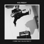 i think that you're pretty - Kid Prexy