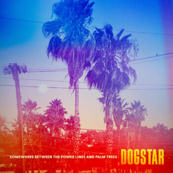 Somewhere Between the Power Lines and Palm Trees, Dogstar's first album in two decades, released October 6 via Dillon Street Records