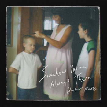 Somehow You're Always There - Hunter Metts