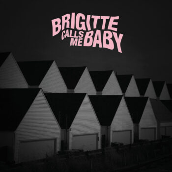 This House Is Made of Corners - Brigitte Calls Me Baby