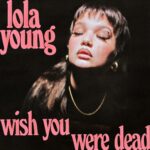 Wish You Were Dead - Lola Young