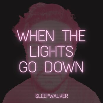 When the Lights Go Down - Sleepwalker
