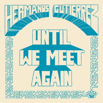 Until We Meet Again - Hermanos Gutiérrez