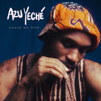 Leave Me Now - Azu Yeché