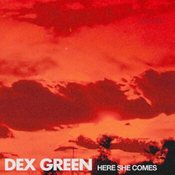 Here She Comes - Dex Green