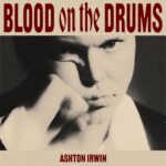 Blood on the Drums - Ashton Irwin