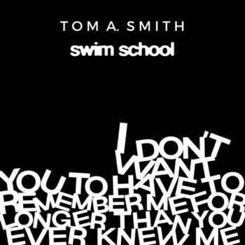 "I Don’t Want You to Have to Remember Me for Longer Than You Ever Knew Me" - Tom A. Smith, swim school