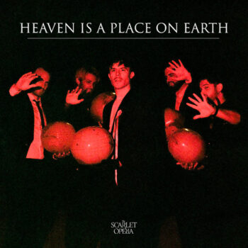 Heaven Is a Place on Earth - The Scarlet Opera