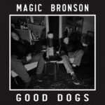 Good Dogs - Magic Bronson