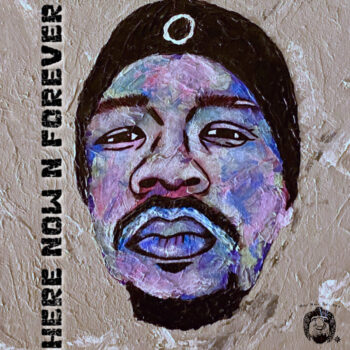 HERE NOW N FOREVER - Juice Mazelee