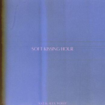 Soft Kissing Hour - Nat & Alex Wolff