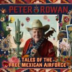 Tales of the Free Mexican Airforce - Peter Rowan