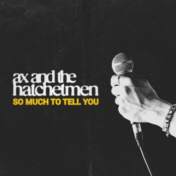 So Much To Tell You - Ax and The Hatchetmen