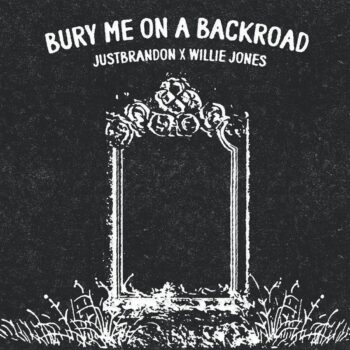 Bury Me on a Backroad - justbrandon x Willie Jones