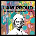 I AM PROUD in tribute to Sojourner Truth - Single Cover