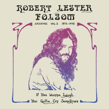 If You Wanna Laugh, You Gotta Cry Sometimes: Archives Vol. 3, 1972-1975 - Robert Lester Folsom