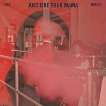 Just Like Your Mama - Luke Beling