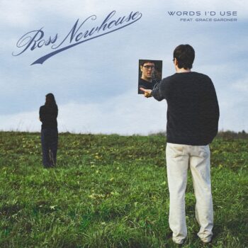 Words I'd Use - Ross Newhouse, Grace Gardner