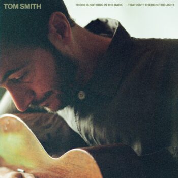 There Is Nothing In The Dark That Isn’t There In The Light - Tom Smith
