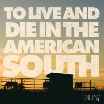 To Live and Die in the American South - Riley!