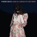 Ache Is A Cricket In The Night - Where's Beth