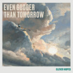 Even Gooder Than Tomorrow - Clever Hopes