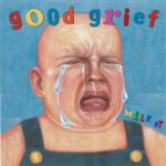 Good Grief - Milk St.