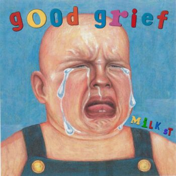 Good Grief - Milk St.