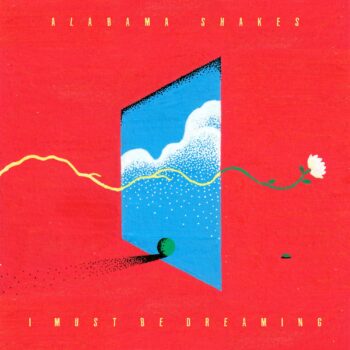 I Must Be Dreaming - Alabama Shakes