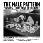I Was Shot in the Heart! by The Male Pattern